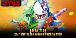 Bắn Cá Tây Du - 24/7 Săn Thưởng Không Giới Hạn Tại UY88
