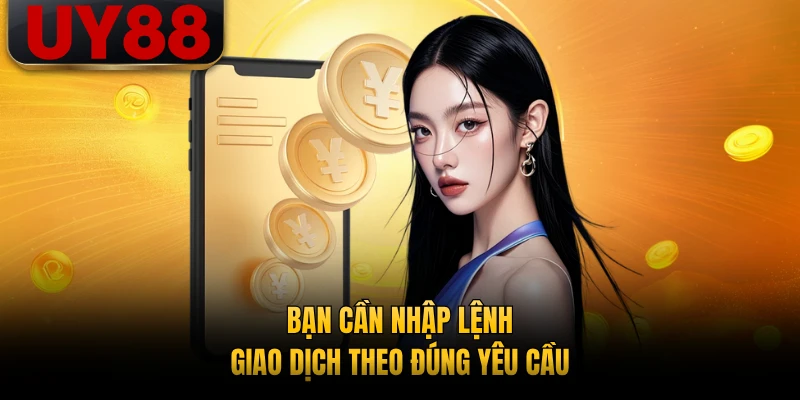 Bạn cần nhập lệnh giao dịch theo đúng yêu cầu