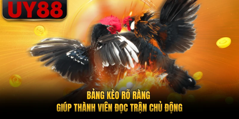 Bảng kèo rõ ràng giúp thành viên đọc trận chủ động