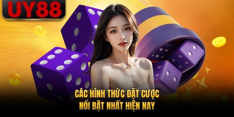 Các hình thức đặt cược nổi bật nhất hiện nay