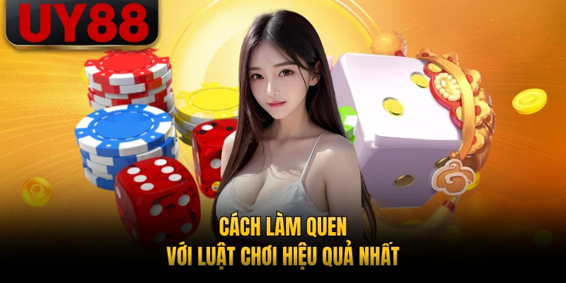 Cách làm quen với luật chơi hiệu quả nhất