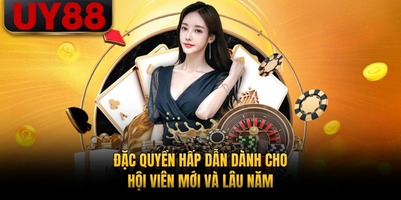 Đặc quyền hấp dẫn dành cho hội viên mới và lâu năm 