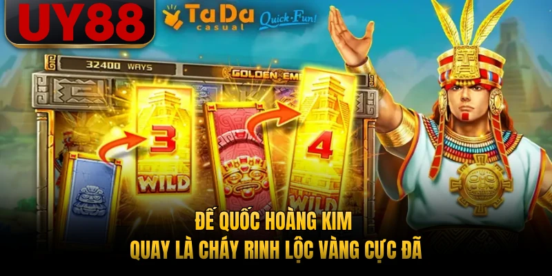 Đế Quốc Hoàng Kim - Quay Là Cháy Rinh Lộc Vàng Cực Đã