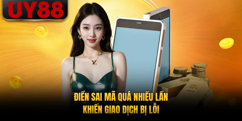 Điền sai mã quá nhiều lần khiến giao dịch bị lỗi