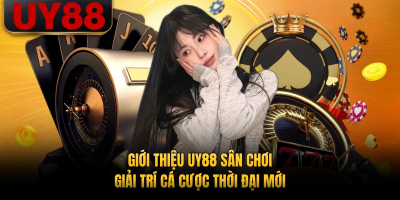 Giới thiệu UY88 sân chơi giải trí cá cược thời đại mới