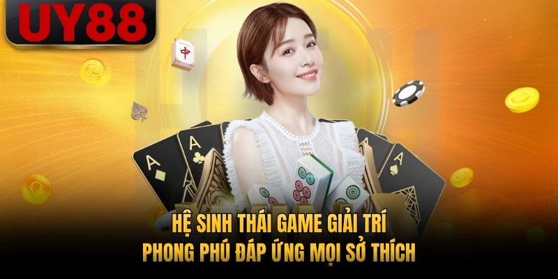 Hệ sinh thái game giải trí phong phú đáp ứng mọi sở thích