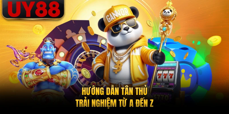 Hướng dẫn tân thủ trải nghiệm từ A đến Z