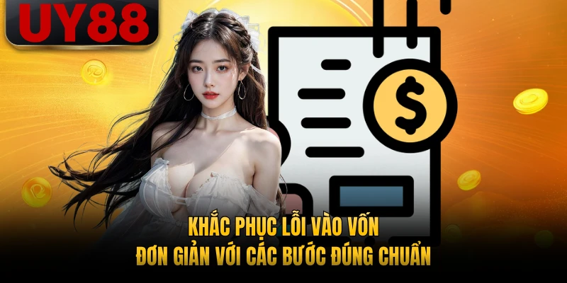 Khắc phục lỗi vào vốn đơn giản với các bước đúng chuẩn