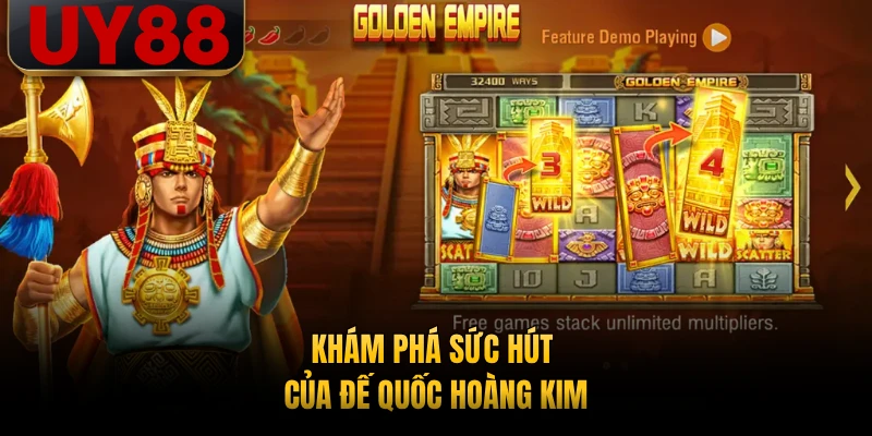 Khám phá sức hút của Đế Quốc Hoàng Kim