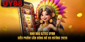 Kho Báu Aztec UY88 - Siêu Phẩm Săn Bùng Nổ Xu Hướng 2026