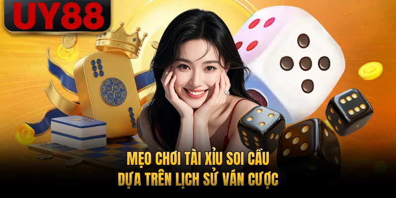 Mẹo chơi tài xỉu soi cầu dựa trên lịch sử ván cược