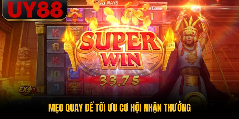 Mẹo quay để tối ưu cơ hội nhận thưởng