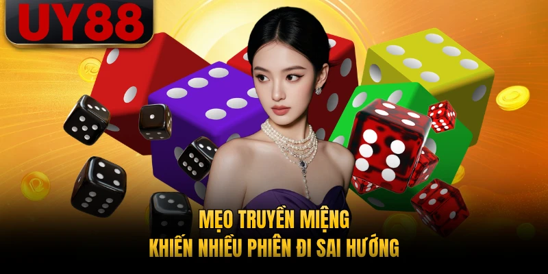 Mẹo truyền miệng khiến nhiều phiên đi sai hướng