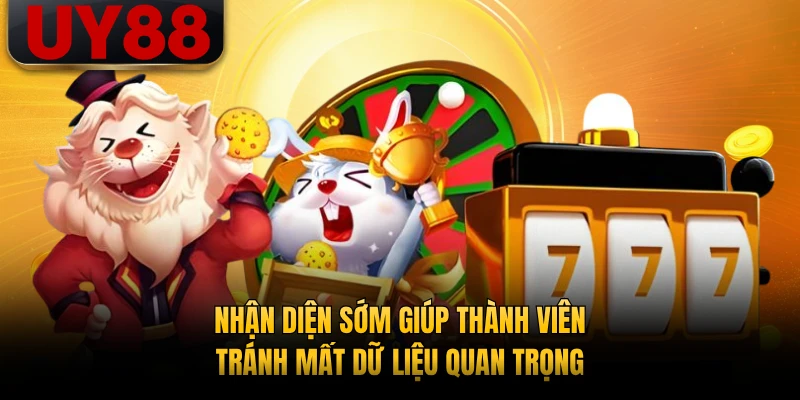Nhận diện sớm giúp thành viên tránh mất dữ liệu quan trọng