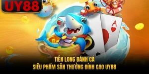 Tiên Long Đánh Cá - Siêu Phẩm Săn Thưởng Đỉnh Cao UY88