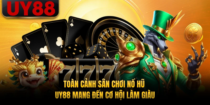 Toàn cảnh sân chơi nổ hũ UY88 mang đến cơ hội làm giàu