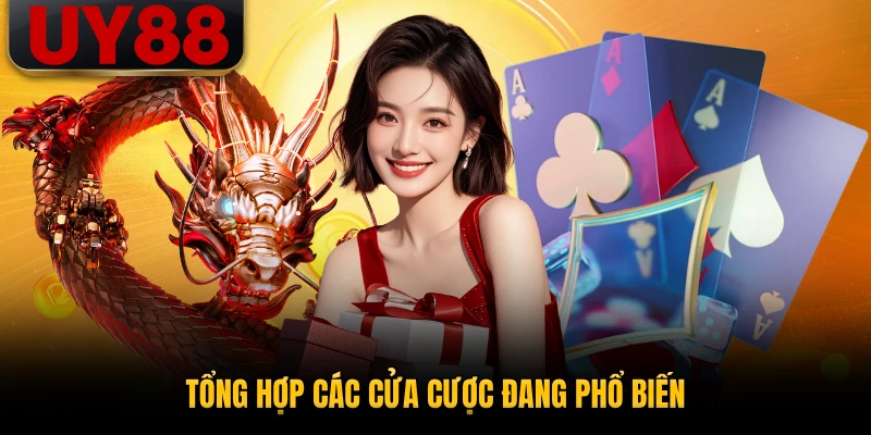 Tổng hợp các cửa cược đang phổ biến