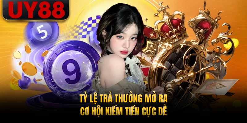 Tỷ lệ trả thưởng mở ra cơ hội kiếm tiền cực dễ