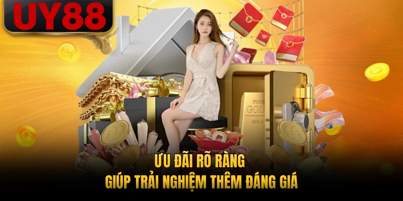 Ưu đãi rõ ràng giúp trải nghiệm thêm đáng giá