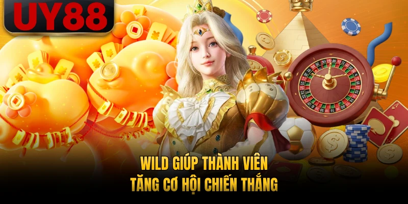 Wild giúp thành viên tăng cơ hội chiến thắng